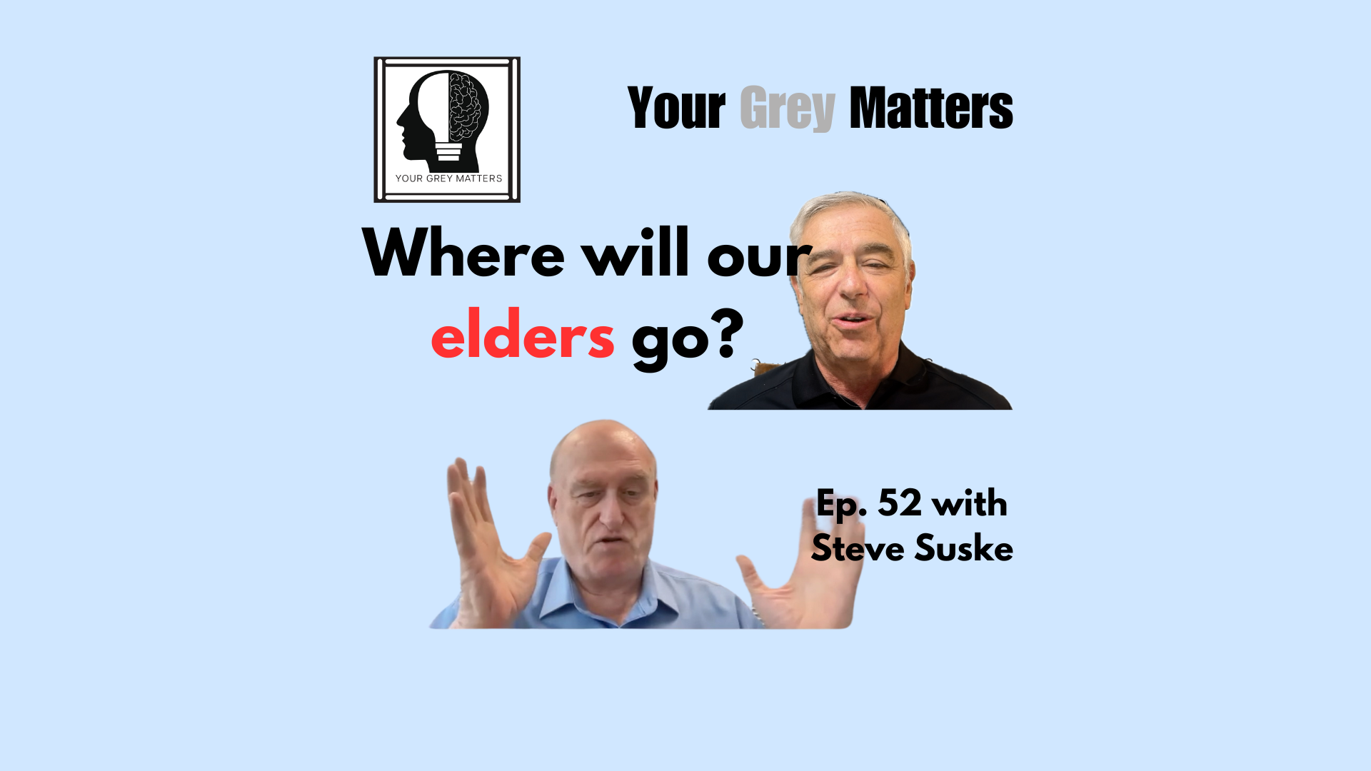 Two men, one gesturing with his hands and the other smiling, with the text ‘Where will our elders go?’ and ‘Ep. 52 with Steve Suske’ on a blue background.