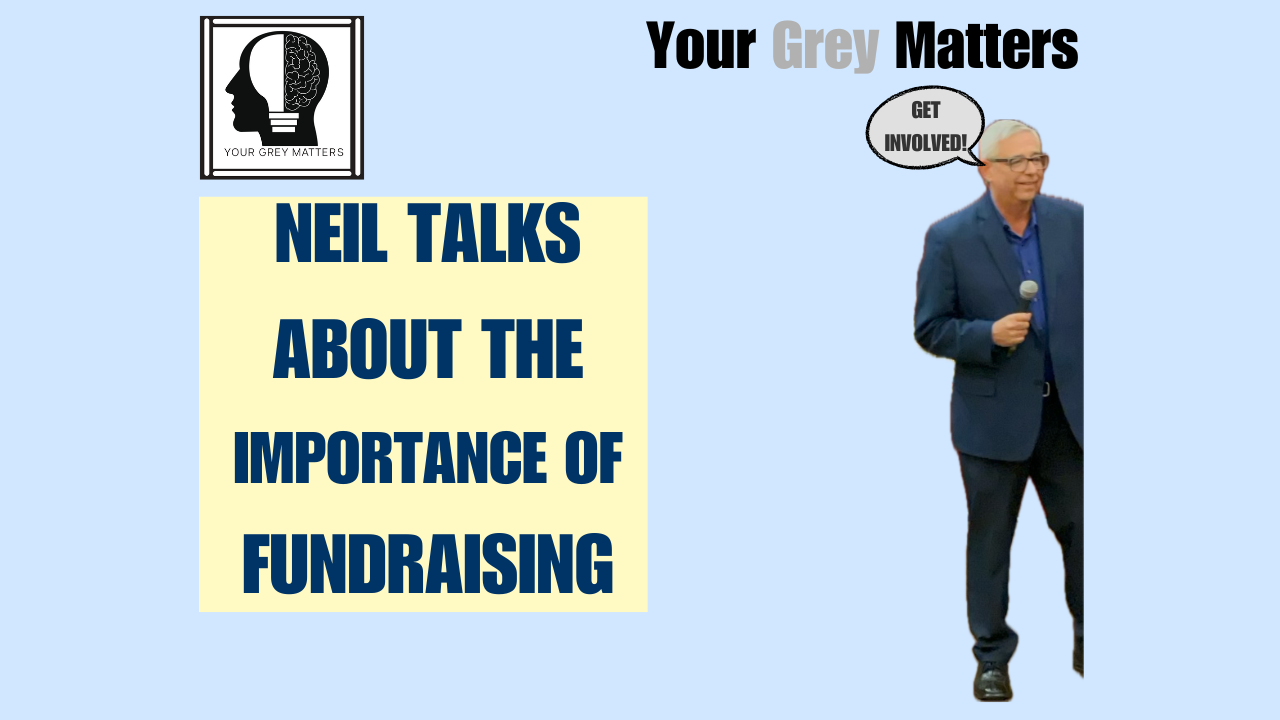A thumbnail image for the ‘Your Grey Matters’ podcast featuring Neil talking about the importance of fundraising. The image includes a logo of a head with a brain, the text ‘Neil Talks About the Importance of Fundraising,’ and Neil holding a microphone with a speech bubble saying ‘Get involved!’