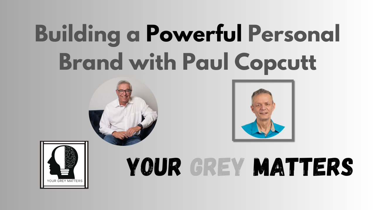 Thumbnail image for the episode ‘Building a Powerful Personal Brand with Paul Copcutt’ featuring a photo of Paul Copcutt on the right in a square frame, a photo of Neil Silvert on the left in a circular frame, and the Your Grey Matters logo at the bottom left.