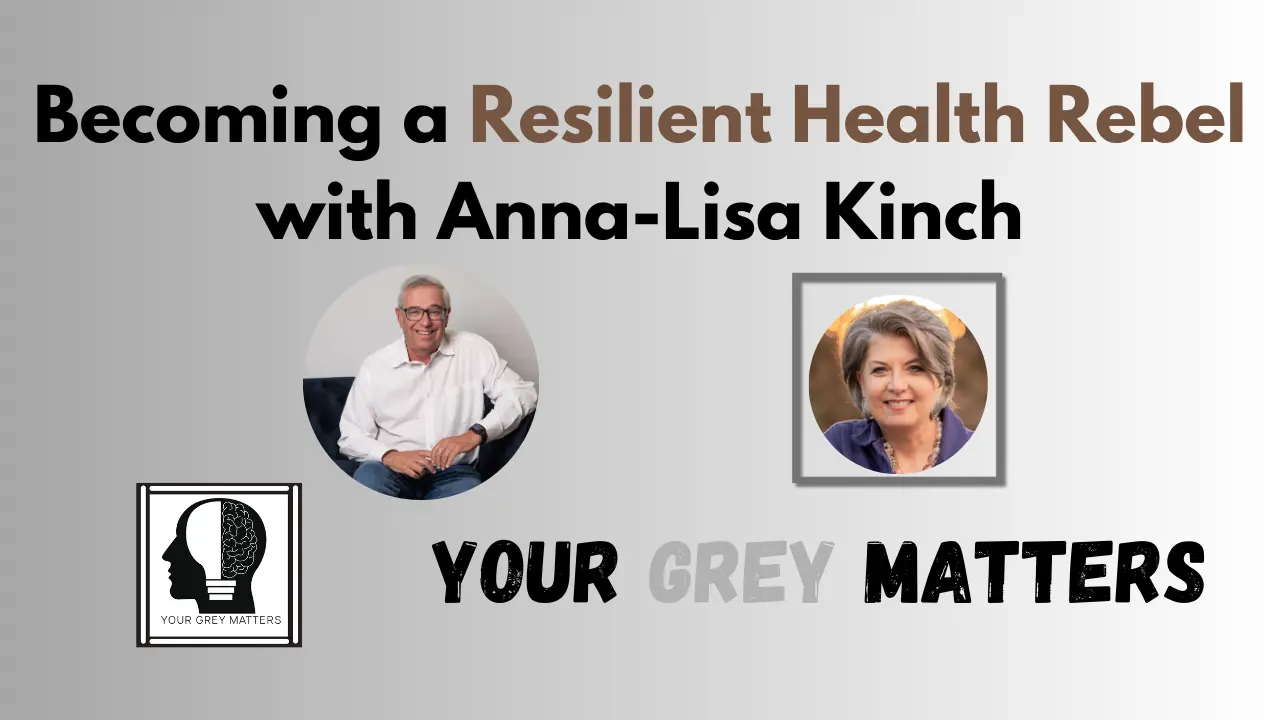 Podcast episode thumbnail for "Becoming a Resilient Health Rebel with Anna-Lisa Kinch" on Your Grey Matters podcast, featuring headshots of the host and guest.